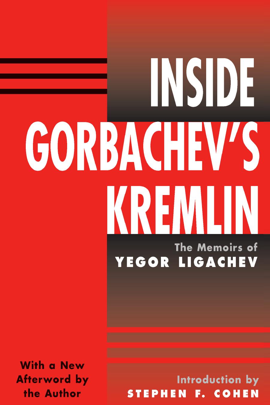 Inside Gorbachev's Kremlin: The Memoirs Of Yegor Ligachev by Yegor Ligachev