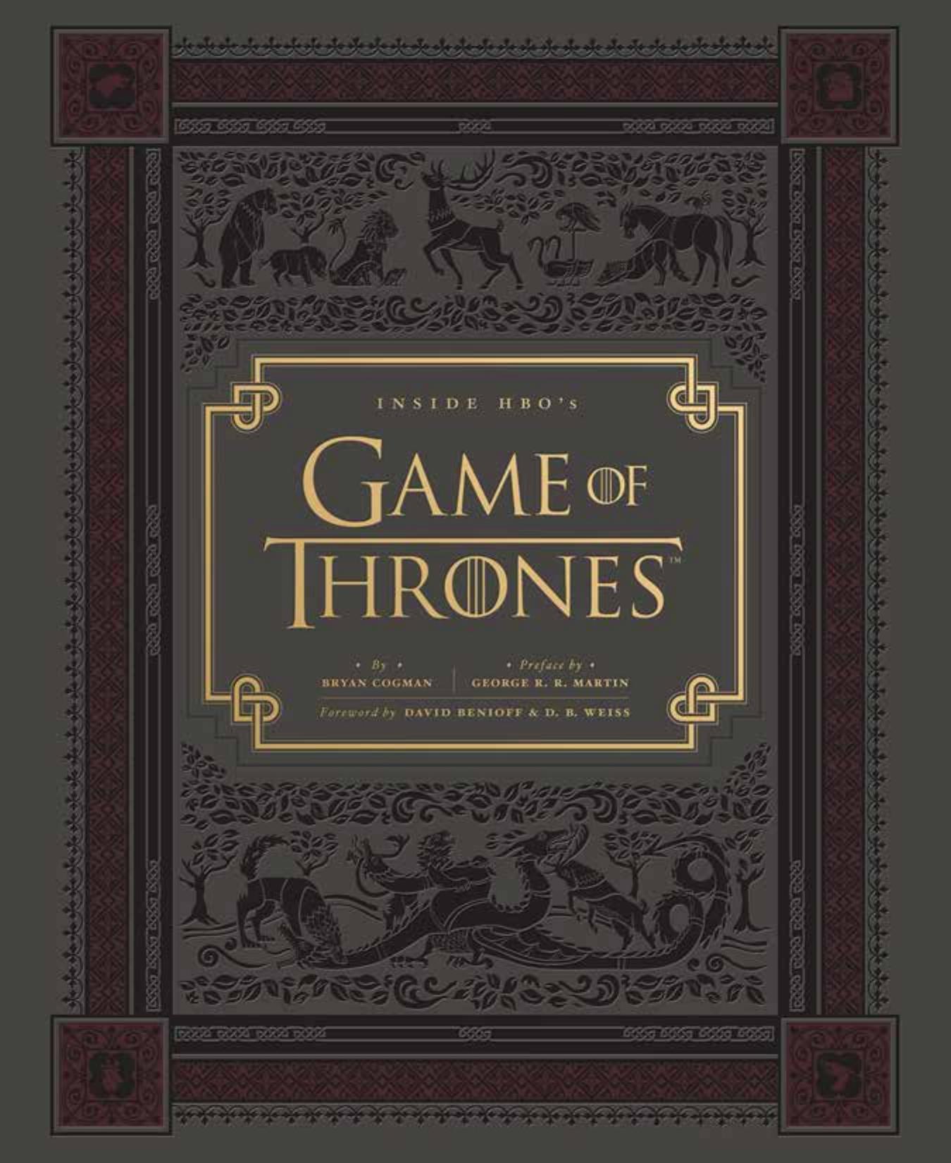 Inside HBOâs Game of Thrones: Seasons 1 & 2 by Bryan Cogman David Benioff George R. R. Martin D. B. Weiss