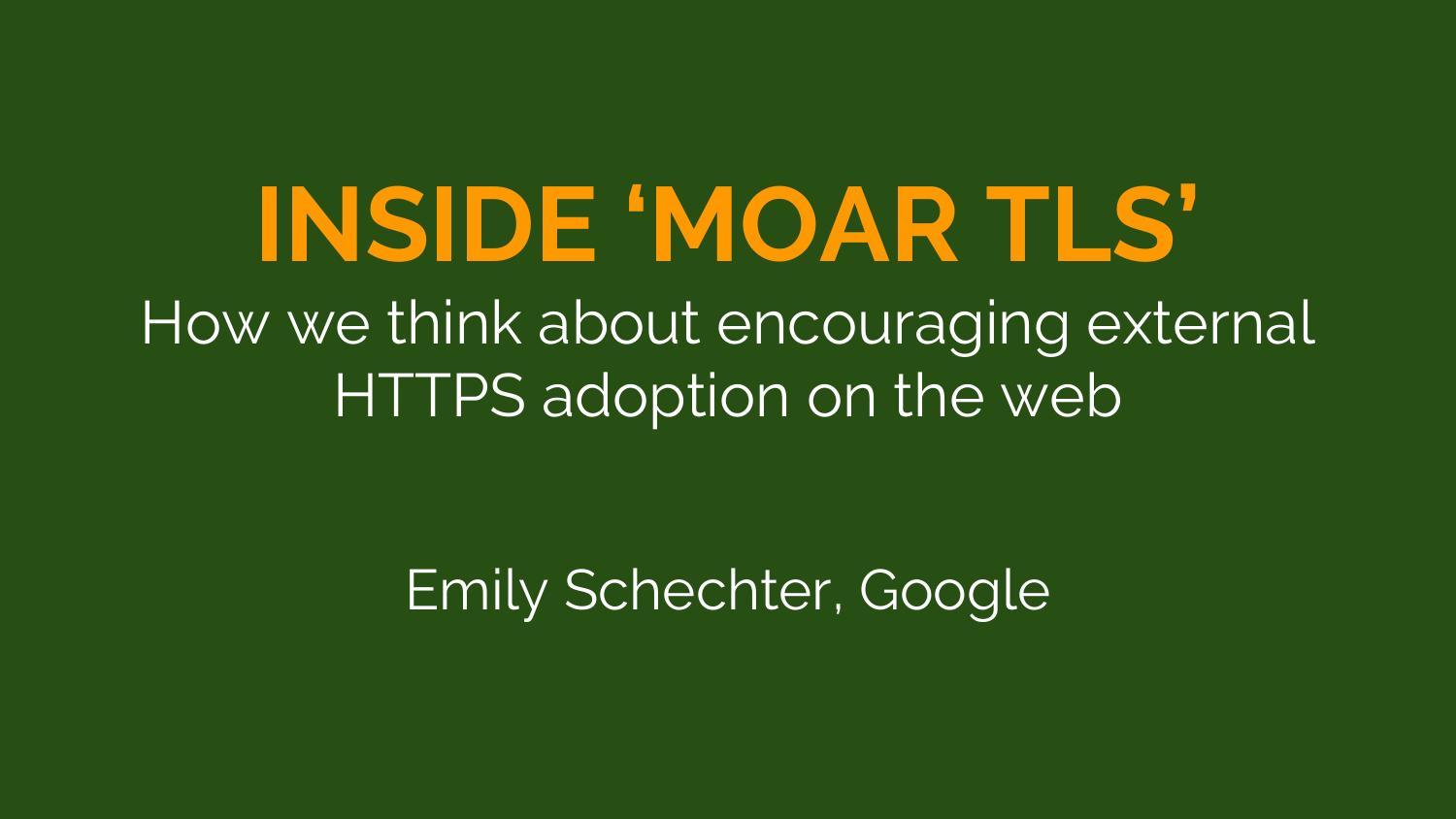 Inside MOAR TLS How We Think about Encouraging External HTTPS Adoption on the Web by enigma slides schechter