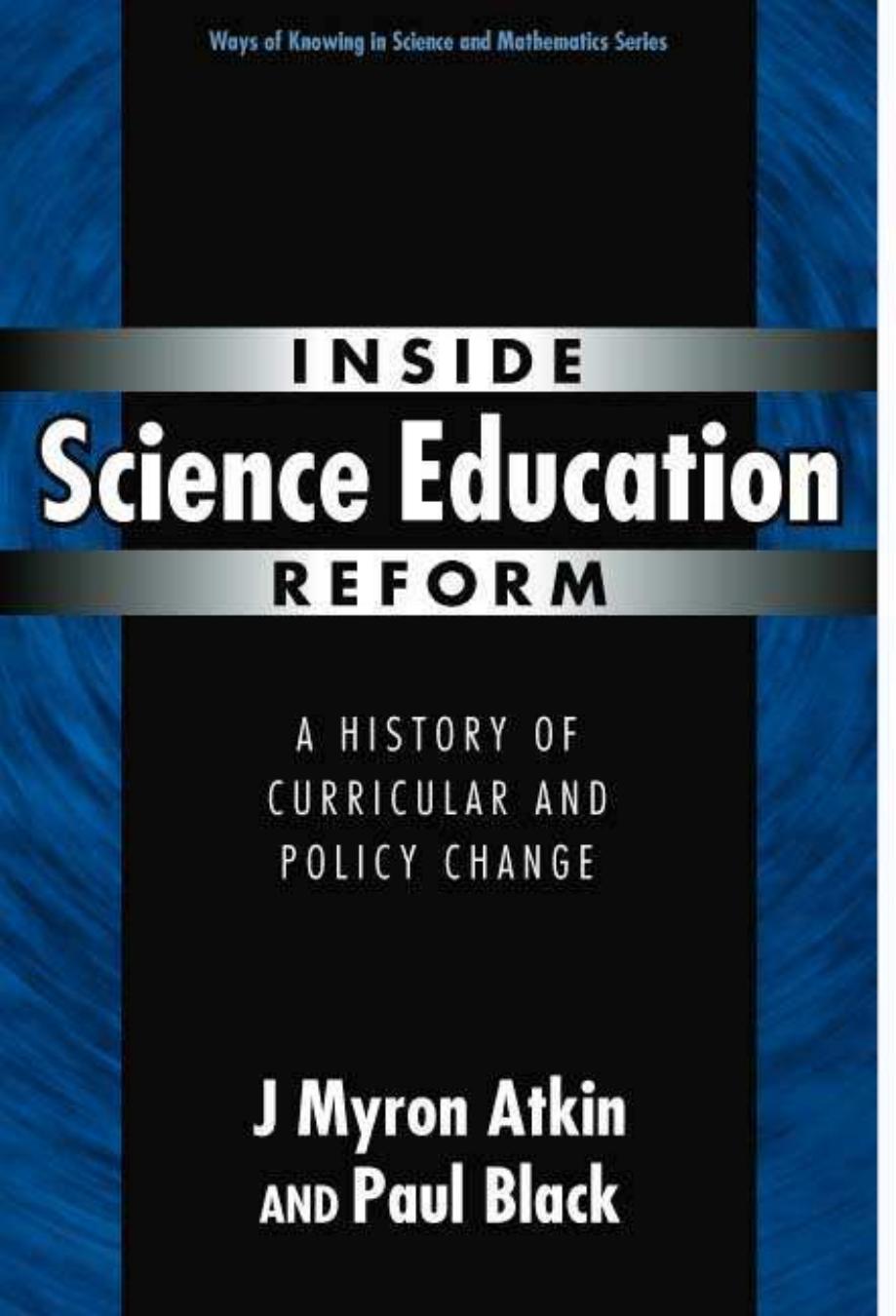 Inside Science Education Reform: A History of Curricular and Policy Change by J. Myron Atkin Paul Black