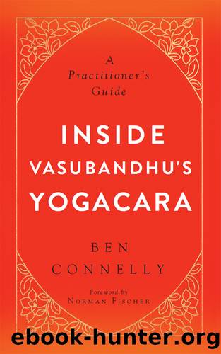 Inside Vasubandhu's Yogacara_A Practitioner's Guide by Ben Connelly