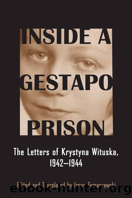 Inside a Gestapo Prison : The Letters of Krystyna Wituska, 1942-1944 by Krystyna Wituska; Irene Tomaszewski