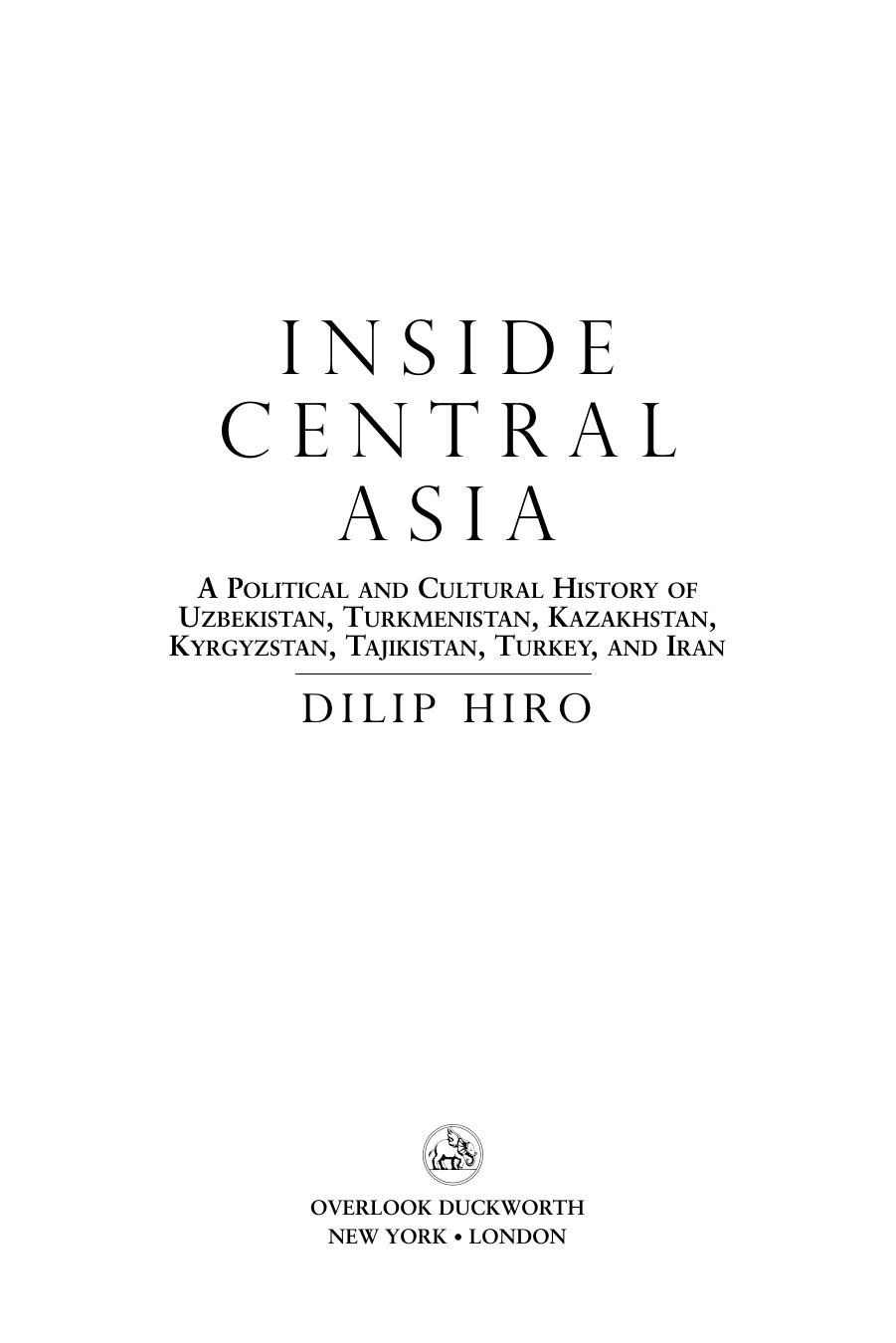 Inside central Asia : a political and cultural history of Uzbekistan, Turkmenistan, Kazakhstan, Kyrgyzstan, Tajikistan, Turkey, and Iran by Dilip Hiro