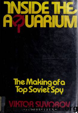 Inside the Aquarium : the making of a top Soviet spy by Suvorov Viktor