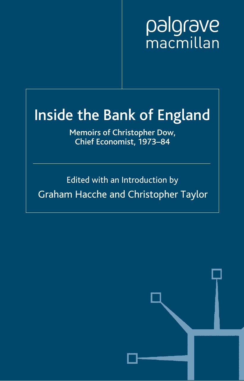 Inside the Bank of England: Memoirs of Christopher Dow, Chief Economist 1973-84 by Christopher Dow Christopher Taylor Graham Hacche