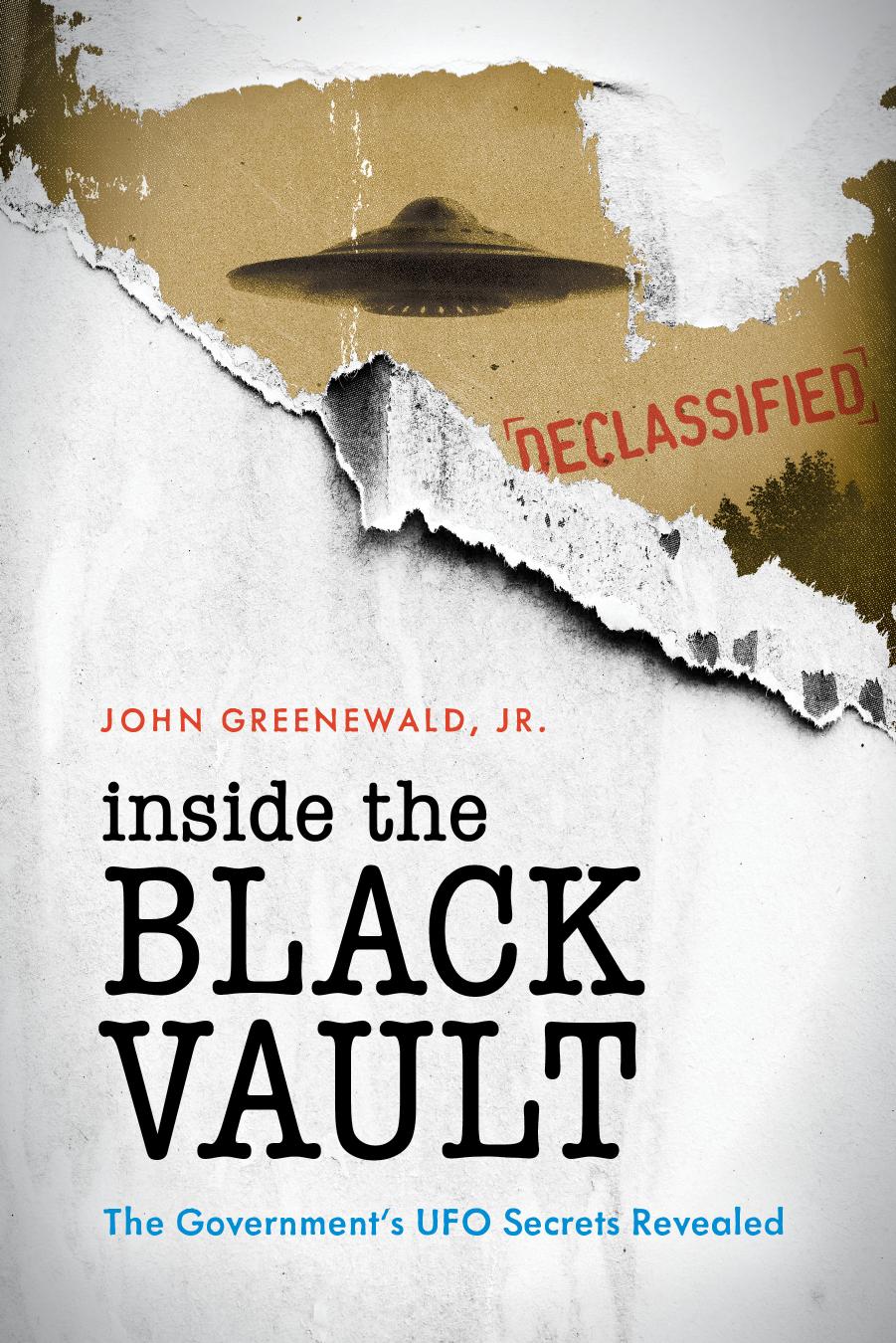 Inside the Black Vault: The Governmentâs UFO Secrets Revealed by John Greenewald Jr