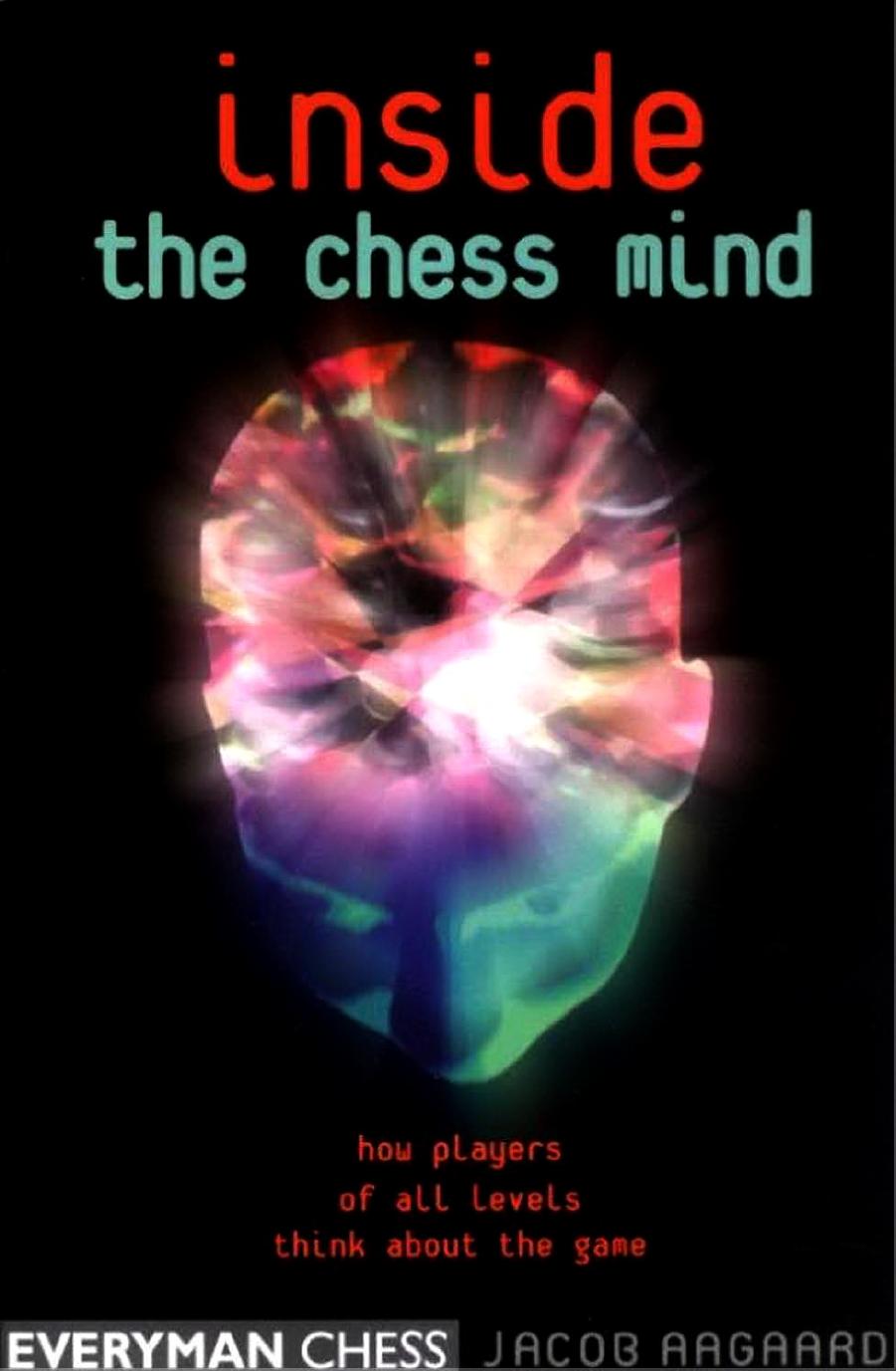 Inside the Chess Mind: How Players of All Levels Think About the Game (Repost) by Jacob Aagaard