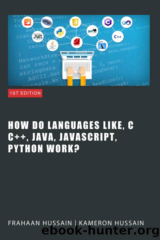 Inside the Code: Unraveling How Languages Like C, C++, Java, JavaScript, and Python Work by Hussain Kameron & Hussain Frahaan