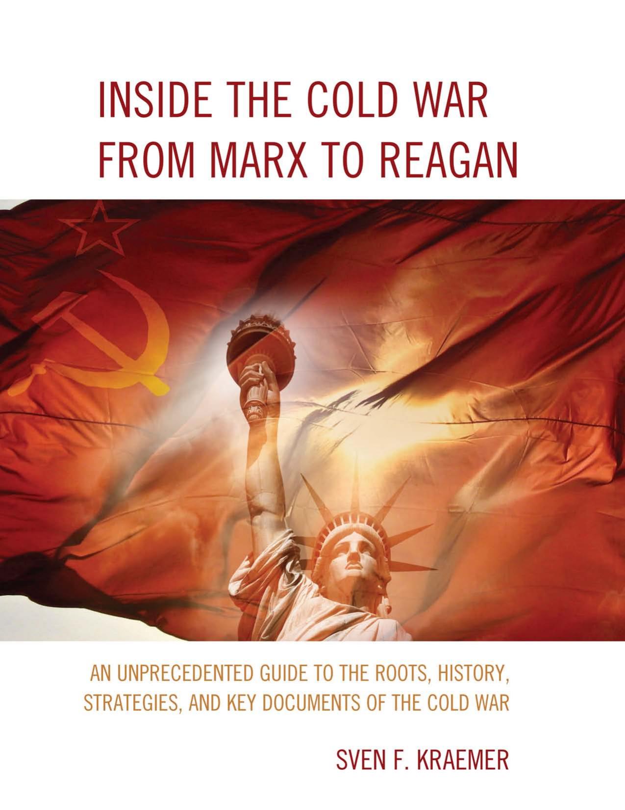 Inside the Cold War from Marx to Reagan: an unprecedented guide to the roots, history, strategies, and key documents of the Cold War by Kraemer Sven F