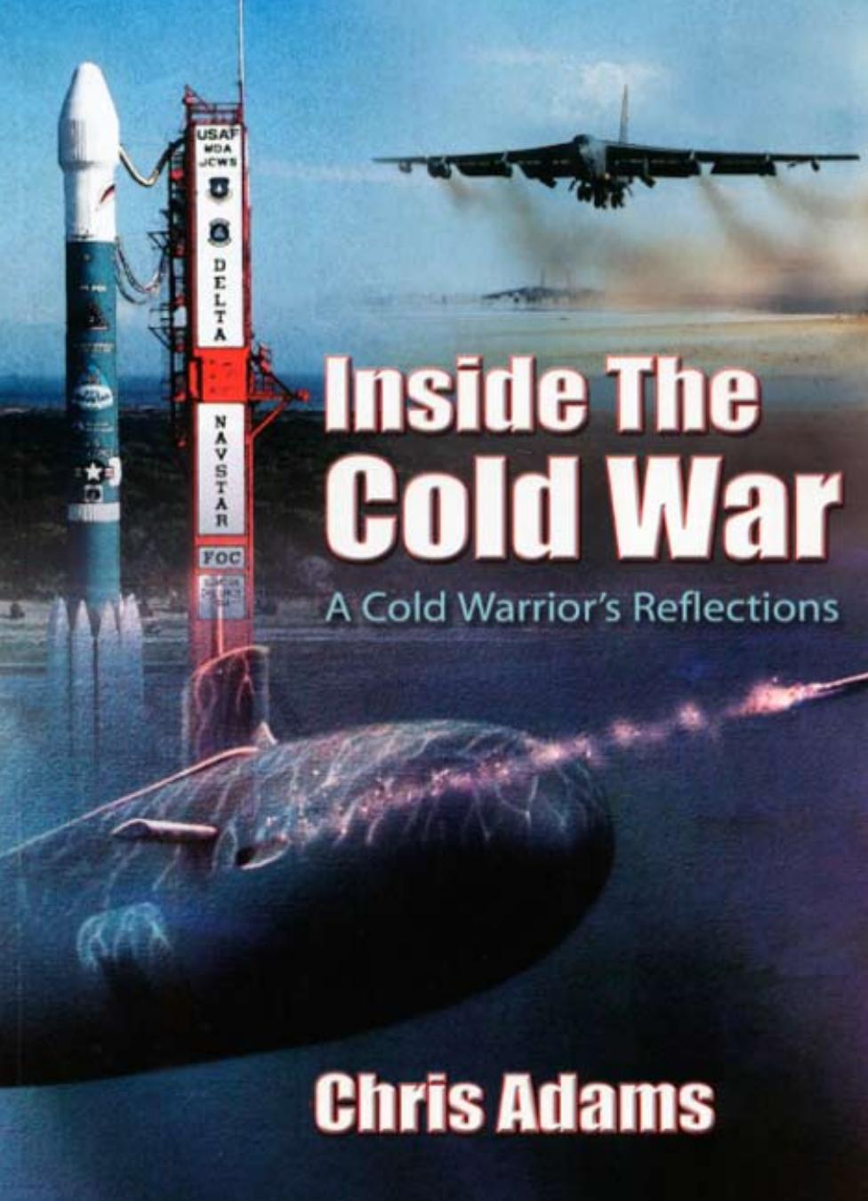 Inside the Cold War: A Cold Warrior's Reflections by Chris Adams