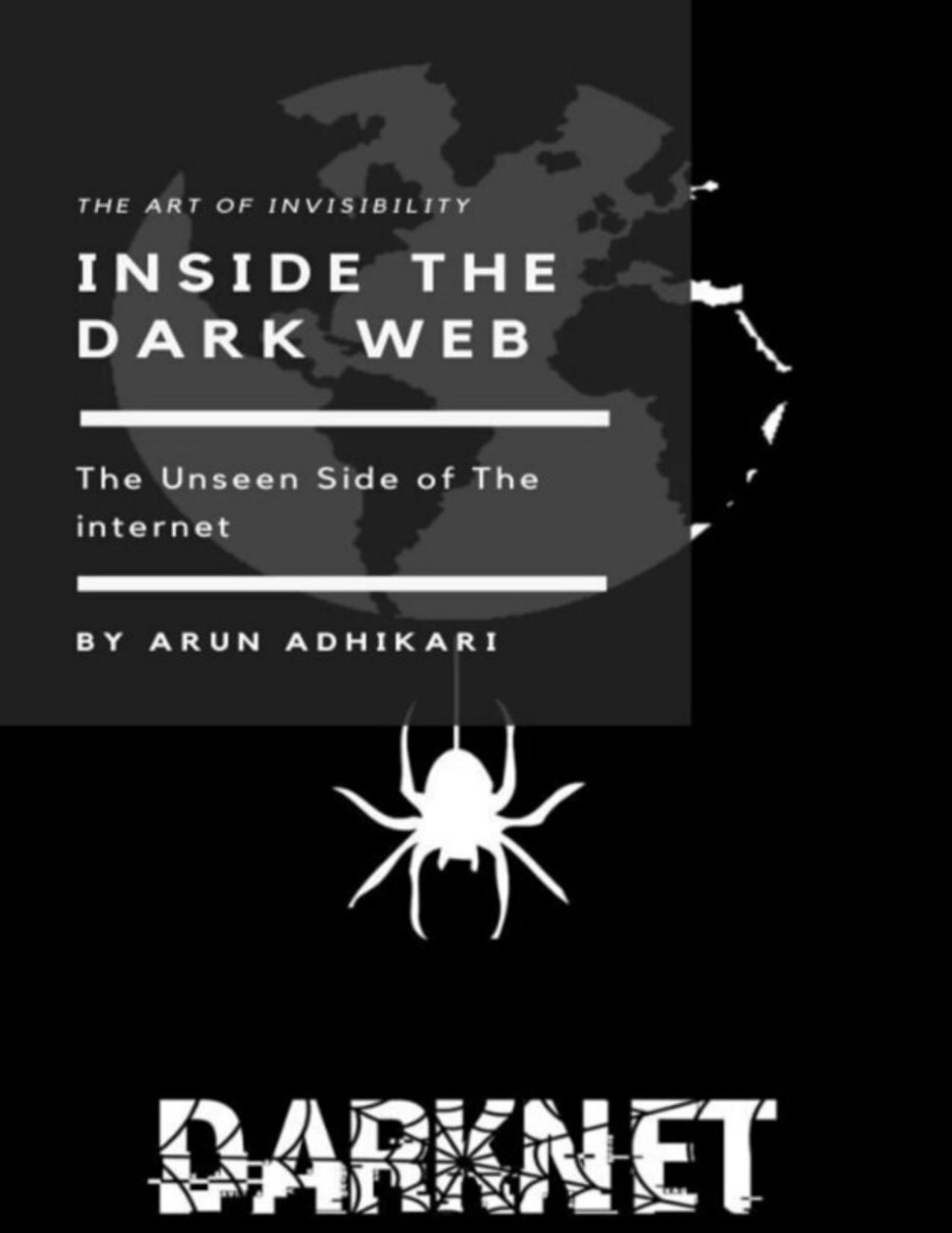 Inside the Dark Web by Adhikari Arun