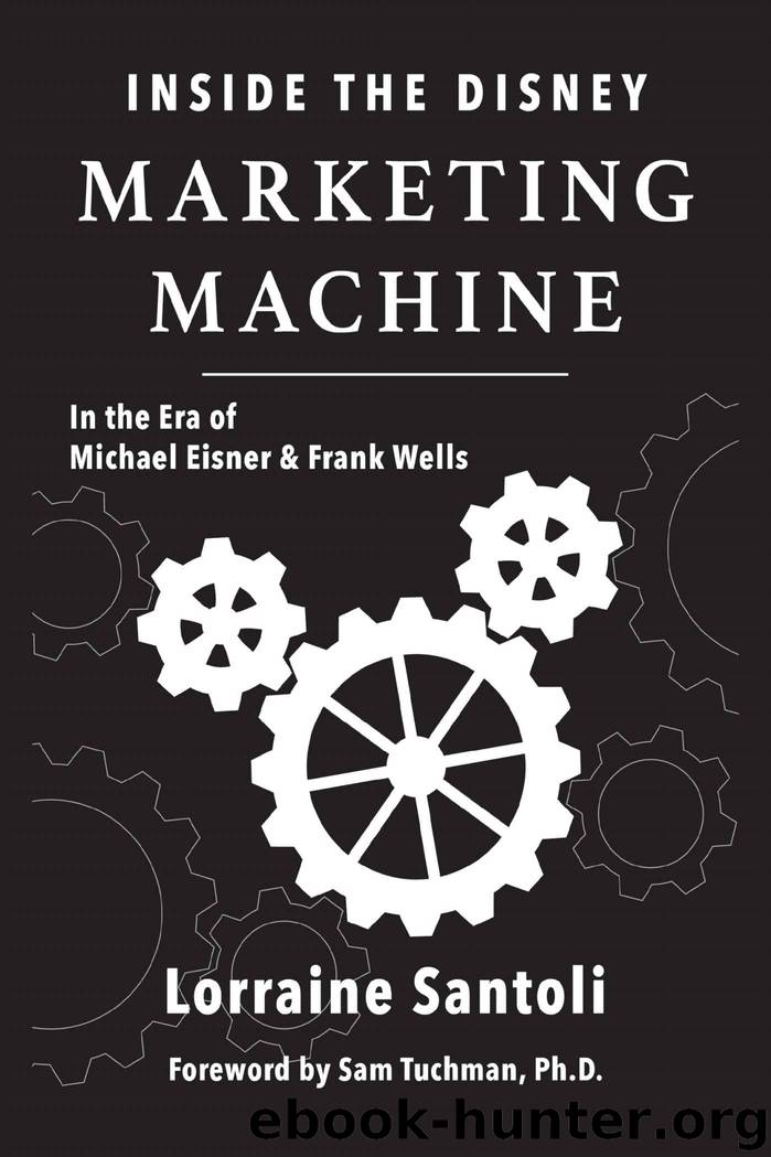 Inside the Disney Marketing Machine: In The Era of Michael Eisner and Frank Wells by Lorraine Santoli