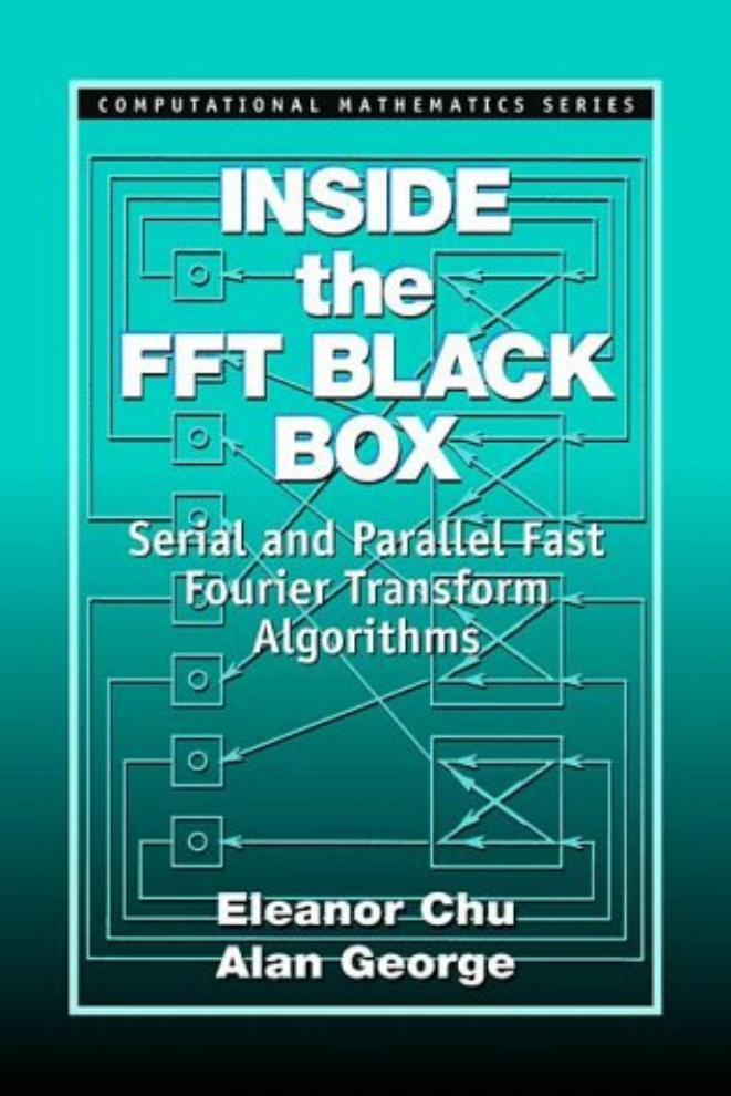 Inside the FFT Black Box: Serial & Parallel Fast Fourier Transform Algorithms by Eleanor Chu & Alan George