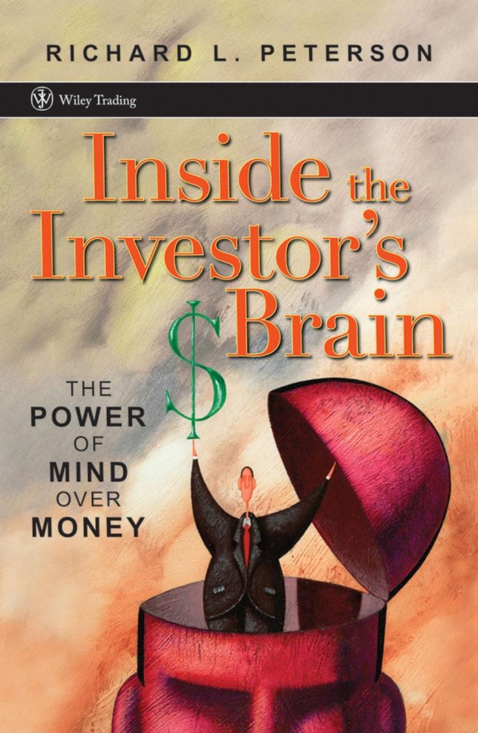 Inside the Investor's Brain: The Power of Mind Over Money (Wiley Trading) by Richard L. Peterson