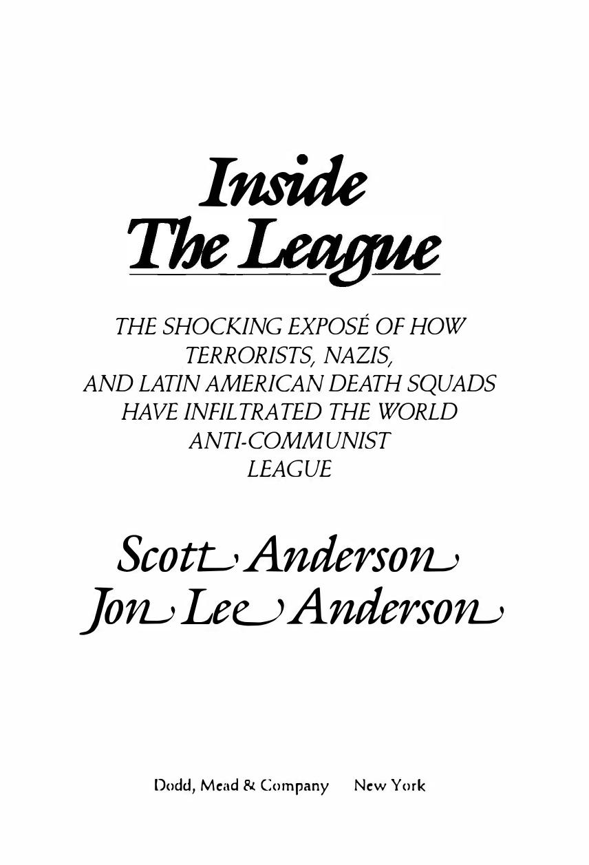Inside the League: The Shocking Expose of How Terrorists, Nazis, and Latin American Death Squads Have Infiltrated the World Anti-Communist League by Scott Anderson; Jon Lee Anderson