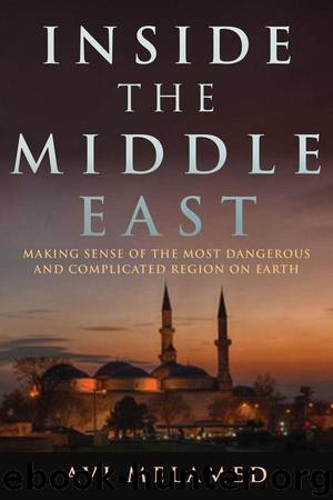 Inside the Middle East: Making Sense of the Most Dangerous and Complicated Region on Earth by Avi Melamed
