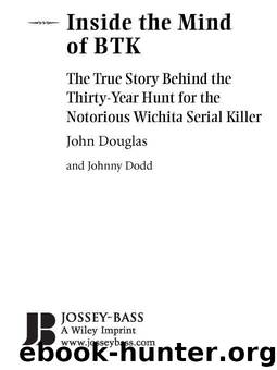 Inside the Mind of BTK: The True Story Behind the Thirty-Year Hunt for the Notorious Wichita Serial Killer by Douglas John & Dodd Johnny