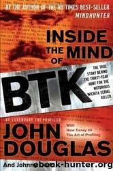 Inside the Mind of BTK: The True Story Behind the Thirty-Year Hunt for the Notorious Wichita Serial Killer by John Douglas & Johnny Dodd