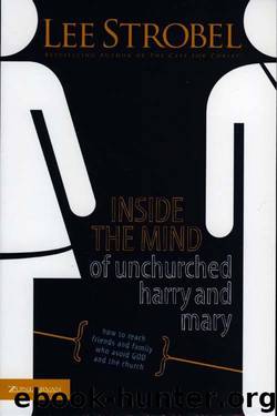 Inside the Mind of Unchurched Harry and Mary: How to Reach Friends and Family Who Avoid God and the Church by Lee Strobel