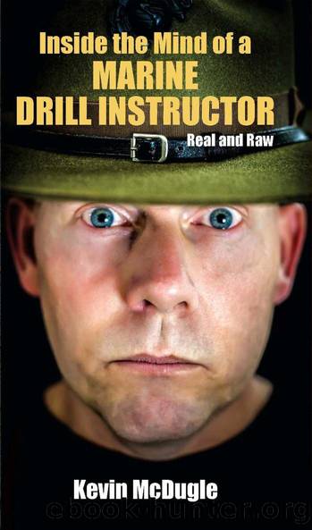 Inside the Mind of a Marine Drill Instructor: Real and Raw by Kevin McDugle