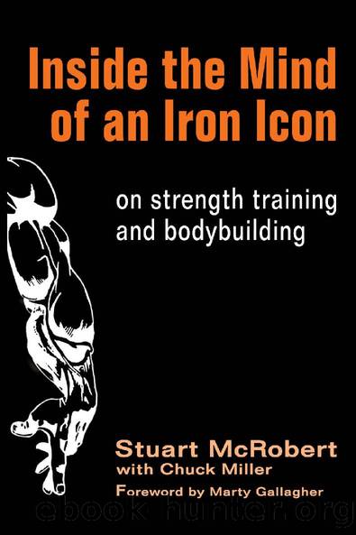 Inside the Mind of an Iron Icon: on strength training and bodybuilding by Stuart McRobert & Chuck Miller
