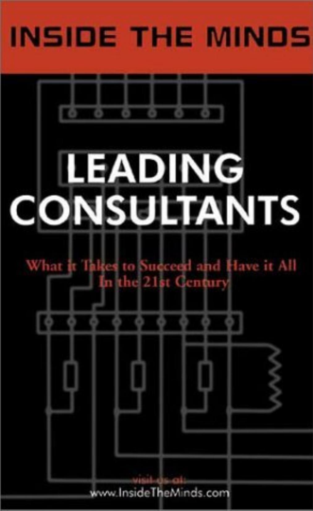 Inside the Minds: Leading Consultants - CEOs from BearingPoint, A.T. Kearney, IBM Consulting & More Share Their Knowledge on the Art of Consulting by unknow