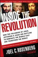 Inside the Revolution: How the Followers of Jihad, Jefferson, and Jesus Are Battling to Dominate the Middle East and Transform the World by Rosenberg Joel C