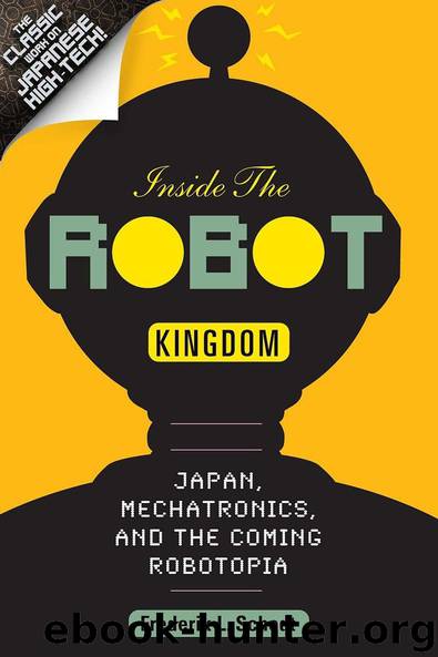 Inside the Robot Kingdom: Japan, Mechatronics, and the Coming Robotopia by Frederik L. Schodt