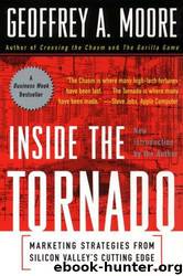Inside the Tornado: Strategies for Developing, Leveraging, and Surviving Hypergrowth Markets (Collins Business Essentials) by Moore Geoffrey A