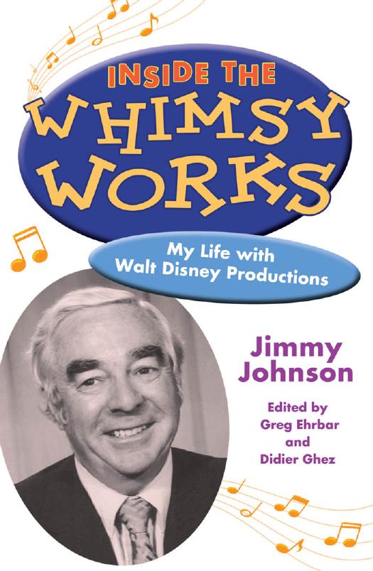Inside the Whimsy Works: My Life with Walt Disney Productions by Jimmy Johnson Greg Ehrbar Didier Ghez Grey Johnson