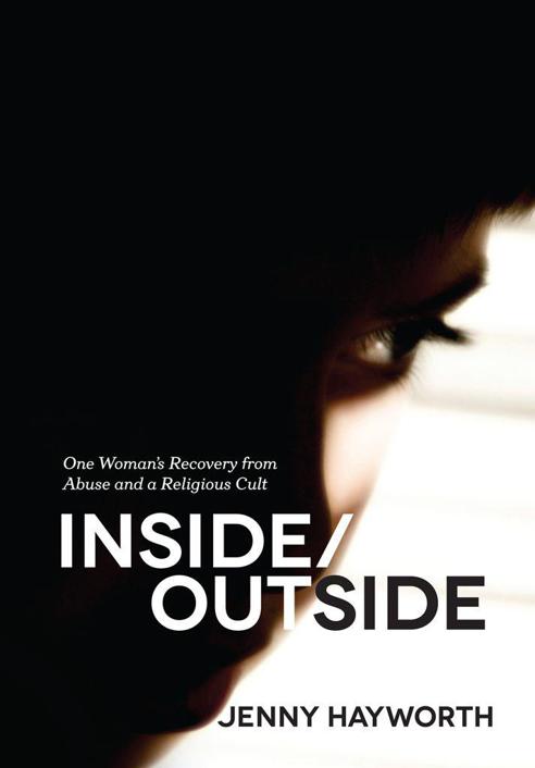 Inside/Outside: One Woman's Recovery from Abuse and a Religious Cult by Jenny Hayworth