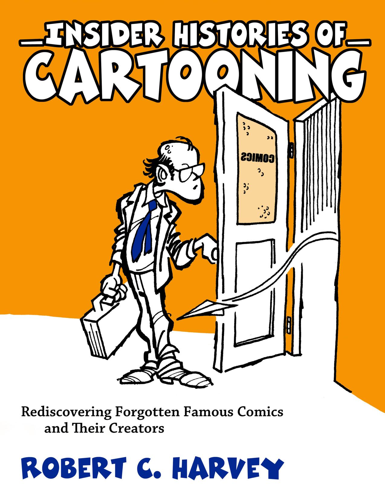 Insider Histories of Cartooning: Rediscovering Forgotten Famous Comics and Their Creators by Robert C. Harvey