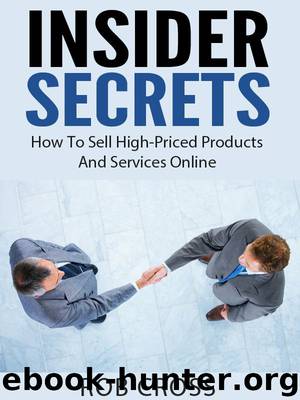 Insider Secrets - How To Sell High-Priced Products And Services Online by Cross Rob
