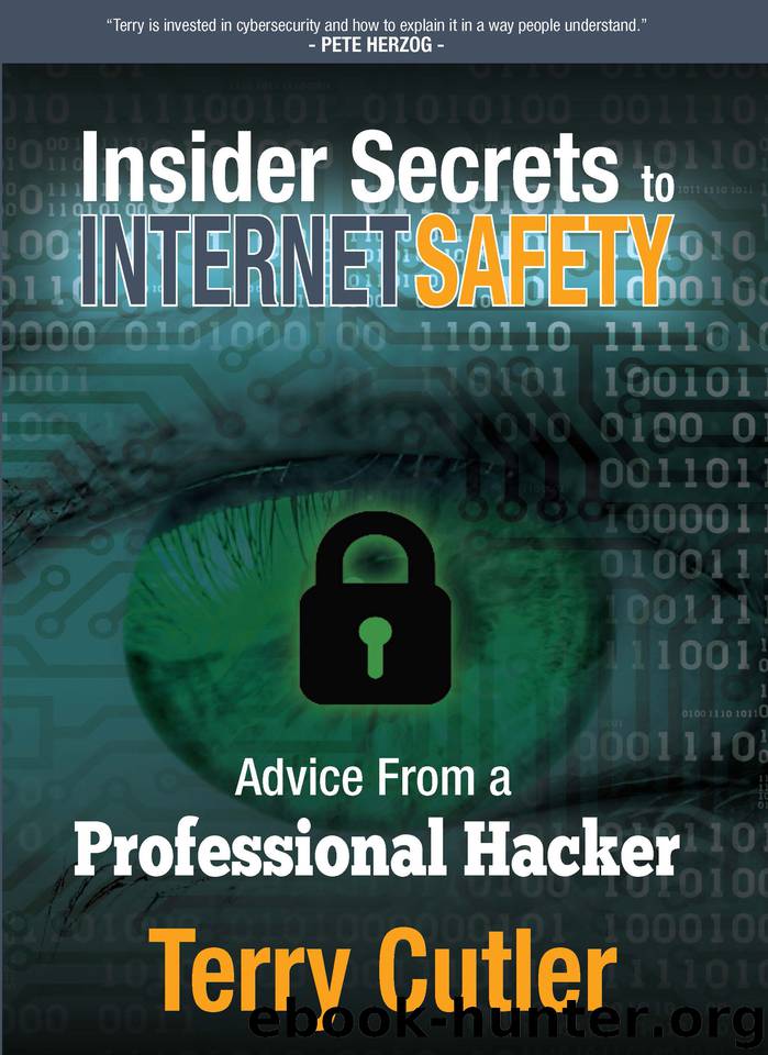 Insider Secrets to INTERNET SAFETY: Advice From a Professional Hacker by Cutler Terry