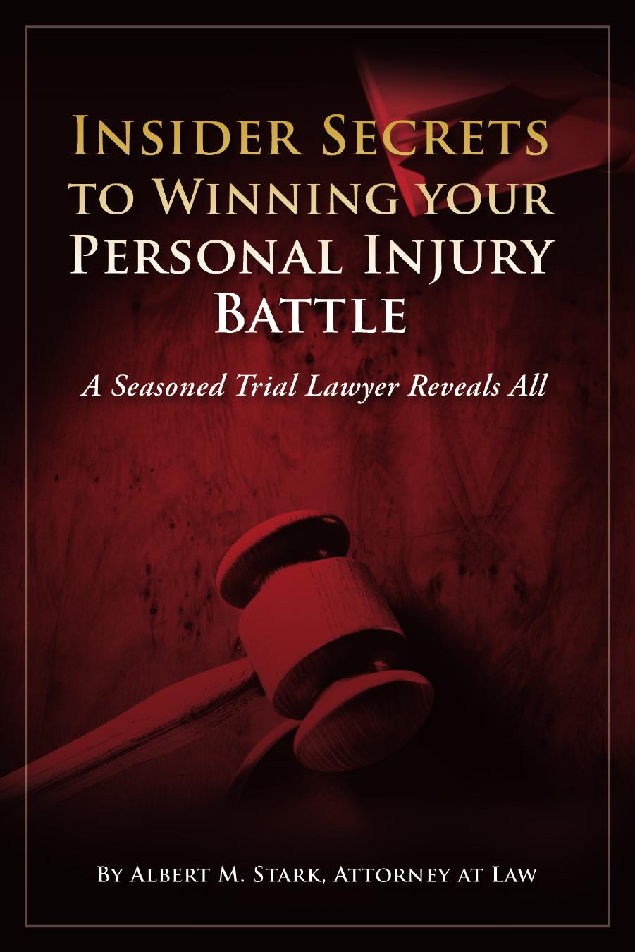 Insider Secrets to Winning Your Personal Injury Battle - A Seasoned Trial Lawyer Reveals All by Unknow