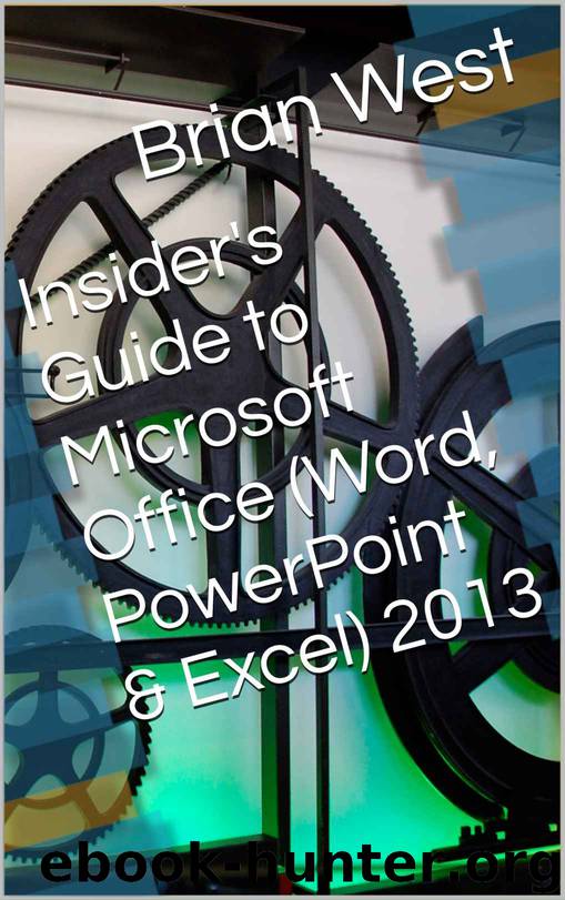 Insider's Guide to Microsoft Office (Word, PowerPoint & Excel) 2013 by Brian West