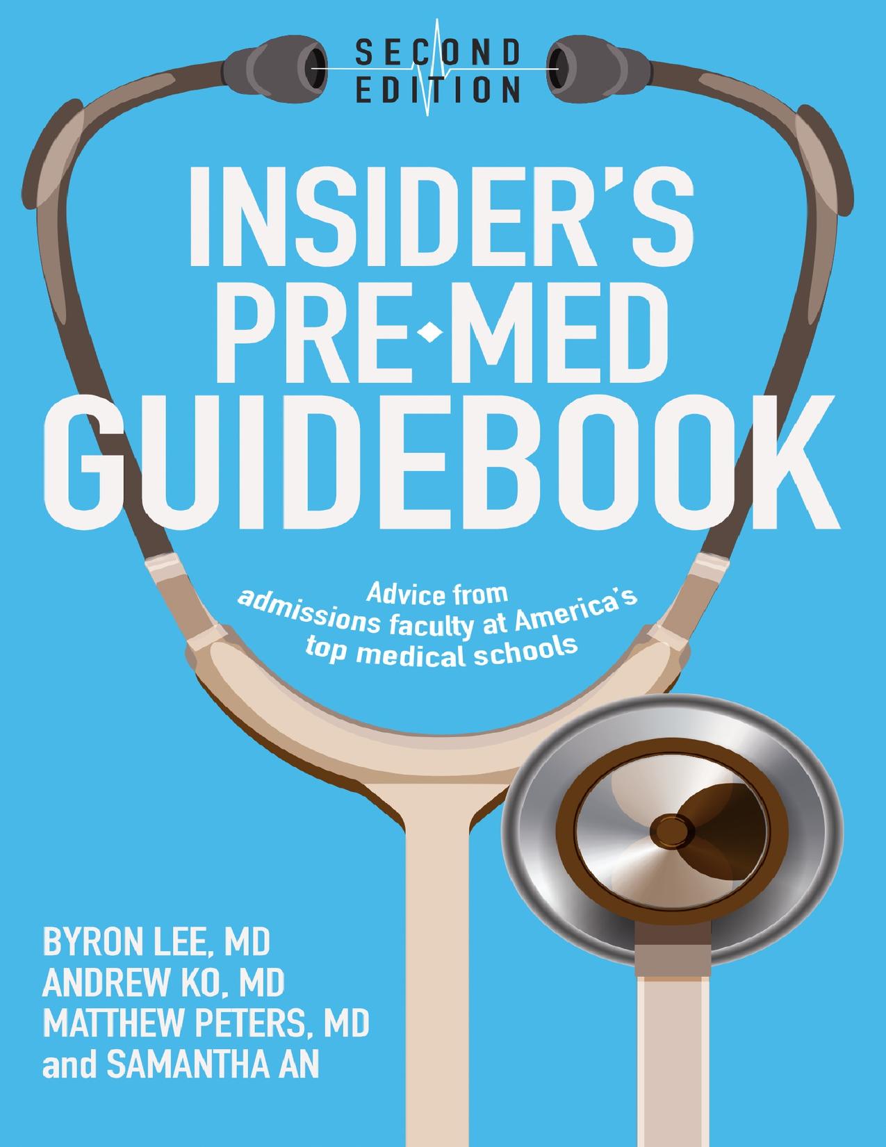 Insider's Pre-Med Guidebook: Advice from admissions faculty at America's top medical schools by An Samantha & Peters Matthew & Ko Andrew & Lee Byron
