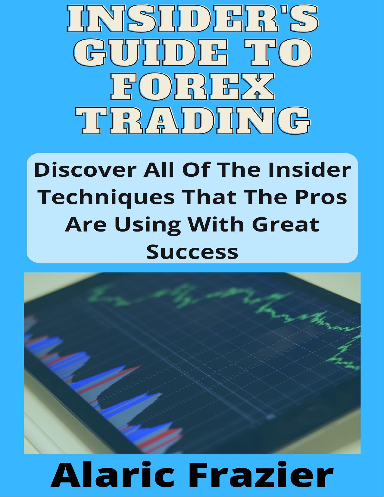 Insiderâs Guide To Forex Trading by Alaric Frazier