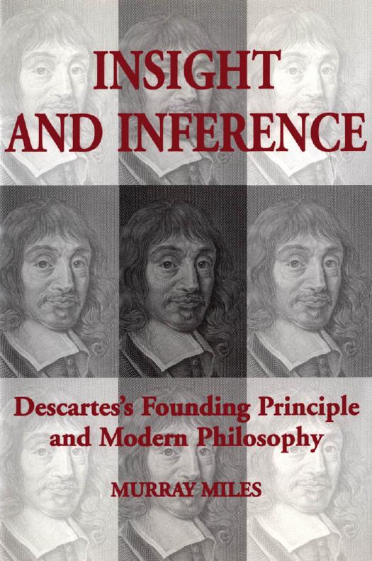 Insight and Inference: Descartes's Founding Principle and Modern Philosophy by Murray Miles