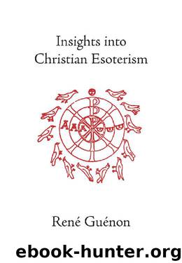 Insights Into Christian Esoterism by Rene Guenon