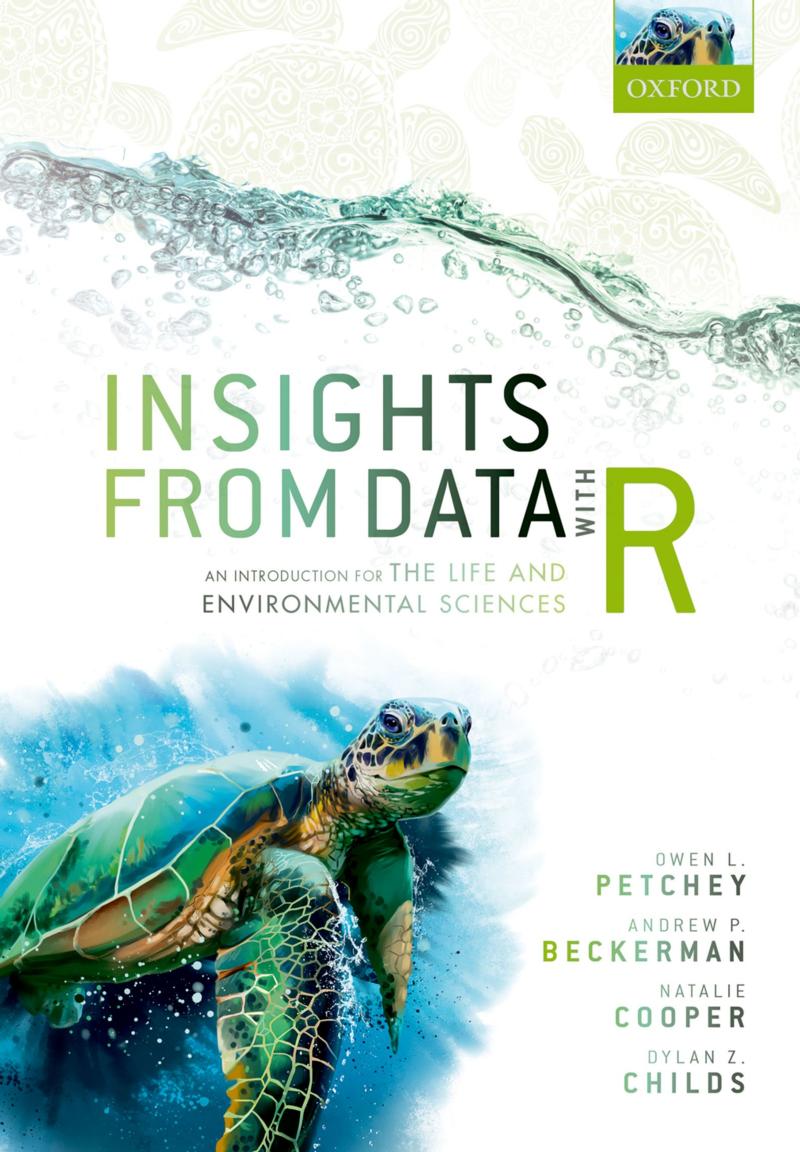 Insights from Data with R: An Introduction for the Life and Environmental Sciences by Owen L. Petchey Andrew P. Beckerman Natalie Cooper Dylan Z. Childs