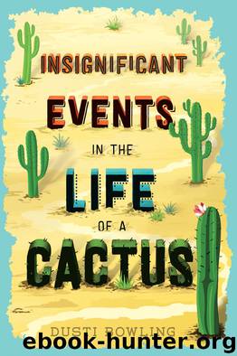 Insignificant Events in the Life of a Cactus by Dusti Bowling