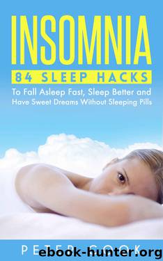 Insomnia: 84 Sleep Hacks To Fall Asleep Fast, Sleep Better and Have Sweet Dreams Without Sleeping Pills (Sleep Disorders, Sleep Apnea Snoring, Sleep Deprivation, ... Fatigue, Chronic Fatigue Syndrome Book 1) by Peter Cook