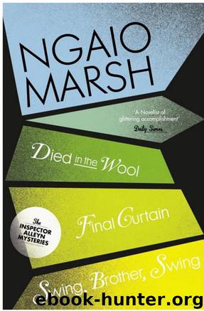 Inspector Alleyn 3-Book Collection 5: Died in the Wool, Final Curtain, Swing Brother Swing by Ngaio Marsh