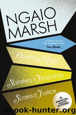 Inspector Alleyn 3-Book Collection 6: Opening Night, Spinsters in Jeopardy, Scales of Justice by Ngaio Marsh