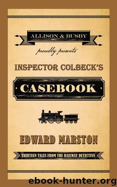 Inspector Colbeck's Casebook by Edward Marston