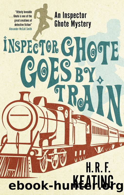 Inspector Ghote Goes by Train by H. R. F. Keating