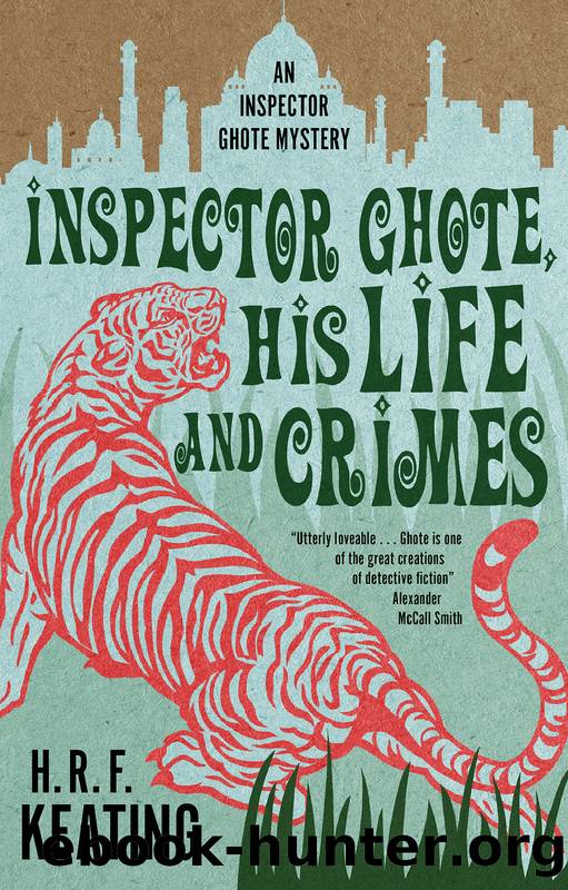 Inspector Ghote, His Life and Crimes by H. R. F. Keating