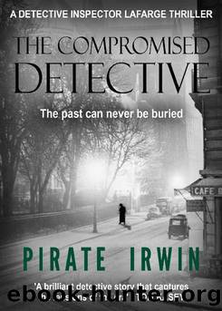 Inspector Lafarge 03 The Compromised Detective by Pirate Irwin