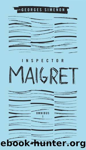 Inspector Maigret Omnibus 1 by Georges Simenon